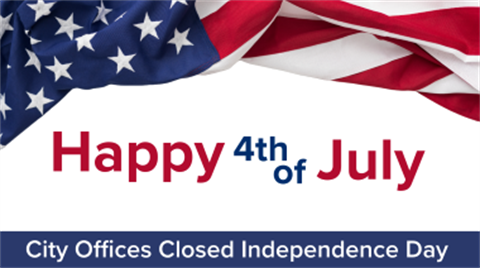 Happy 4th of July, City Offices Closed Independence Day